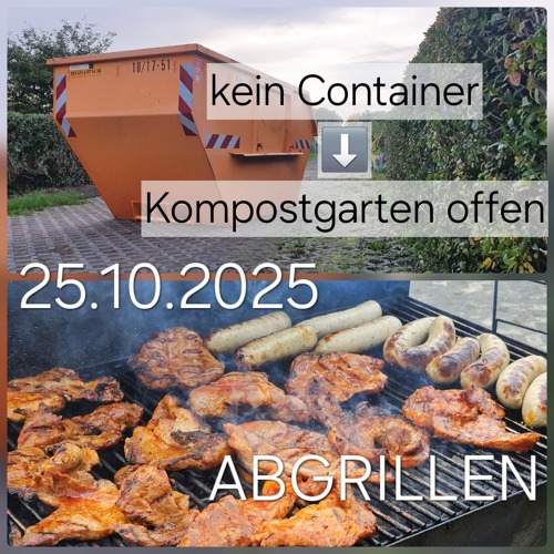 Kein Grünschnittcontainer, dafür Kompostgarten offen / ABGRILLEN!
